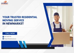 Your Trusted Residential Moving Service in Newmarket – Newmarket Residential Movers