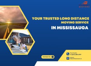 Your Trusted Long Distance Moving Service in Mississauga - Reliable Mississauga Movers