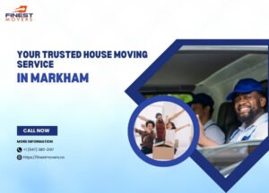 Your Trusted House Moving Service in Markham – Reliable Markham House Movers